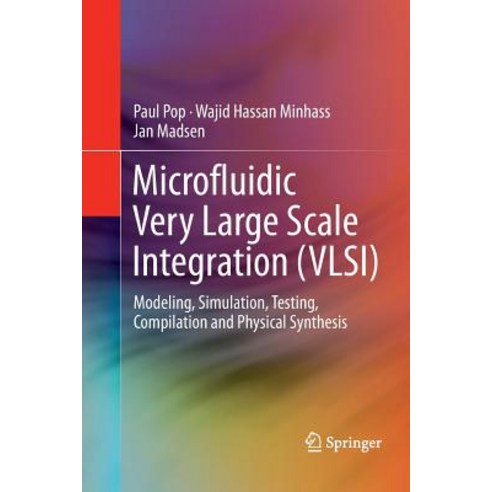 Microfluidic Very Large Scale Integration (Vlsi): Modeling Simulation Testing Compilation and Physical Synthesis Paperback, Springer