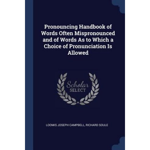Pronouncing Handbook of Words Often Mispronounced and of Words as to Which a Choice of Pronunciation Is Allowed Paperback, Sagwan Press