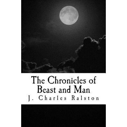 The Chronicles of Beast and Man Paperback, Createspace Independent Publishing Platform