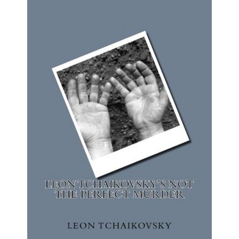 Leon Tchaikovsky''s Not the Perfect Murder Paperback, Createspace Independent Publishing Platform