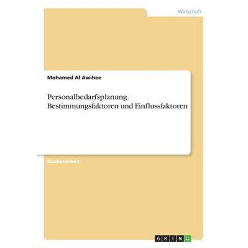 Personalbedarfsplanung. Bestimmungsfaktoren Und Einflussfaktoren Paperback, Grin Publishing