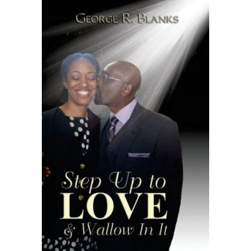 Step Up to Love & Wallow in It Paperback, Createspace Independent Publishing Platform