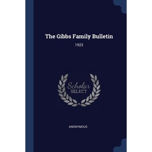 The Gibbs Family Bulletin: 1923 Paperback, Sagwan Press