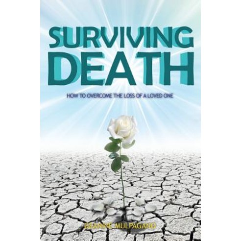 Surviving Death: How to Overcome the Loss of a Loved One Paperback, Toplink Publishing, LLC