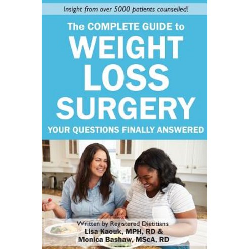The Complete Guide to Weight Loss Surgery: Your Questions Finally Answered Paperback, Createspace Independent Publishing Platform