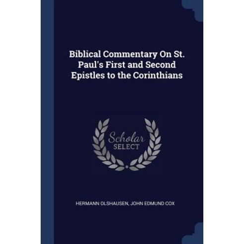 Biblical Commentary on St. Paul''s First and Second Epistles to the Corinthians Paperback, Sagwan Press