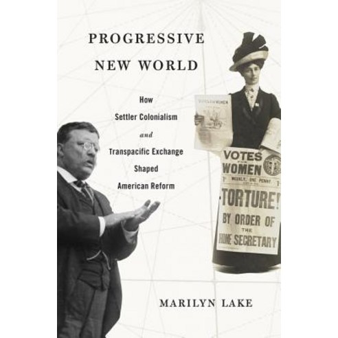Progressive New World: How Settler Colonialism and Transpacific Exchange Shaped American Reform Hardcover, Harvard University Press
