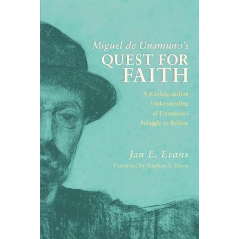 Miguel de Unamuno''s Quest for Faith: A Kierkegaardian Understanding of Unamuno''s Struggle to Believe Paperback, Pickwick Publications