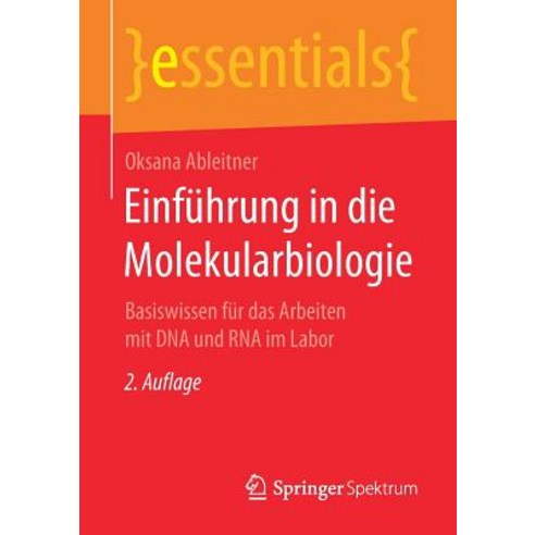 Einfhrung in Die Molekularbiologie: Basiswissen Fr Das Arbeiten Mit DNA Und RNA Im Labor Paperback, Springer Spektrum