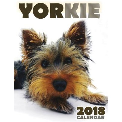 Yorkie 2018 Calendar Paperback, Createspace Independent Publishing Platform