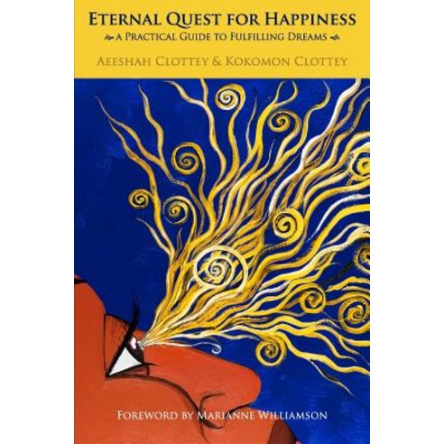 Eternal Quest for Happiness: A Practical Guide to Fulfilling Dreams Paperback, Blurb