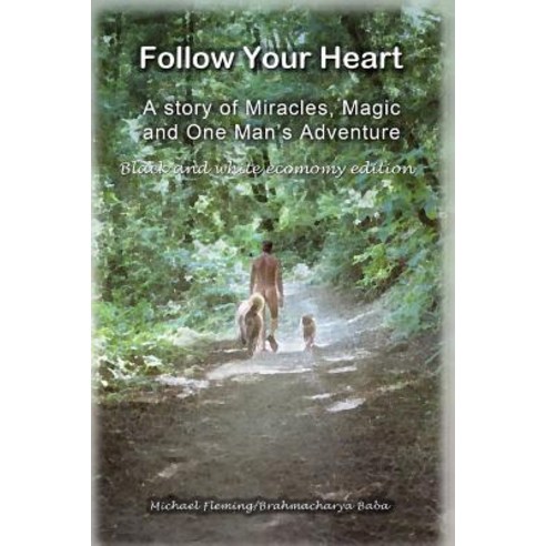 Follow Your Heart - Bw: A Story of Miracles Magic and One Mans Adventure Paperback, Michaels Rainbow