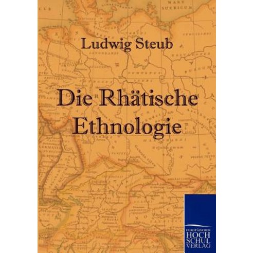 Die Rhatische Ethnologie Paperback, Europaischer Hochschulverlag Gmbh & Co. Kg