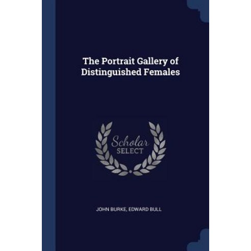 The Portrait Gallery of Distinguished Females Paperback, Sagwan Press