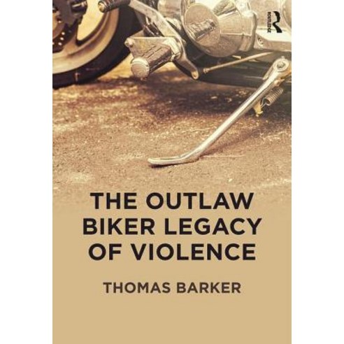 The Outlaw Biker Legacy of Violence Paperback, Routledge
