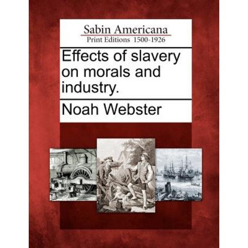Effects of Slavery on Morals and Industry. Paperback, Gale, Sabin Americana