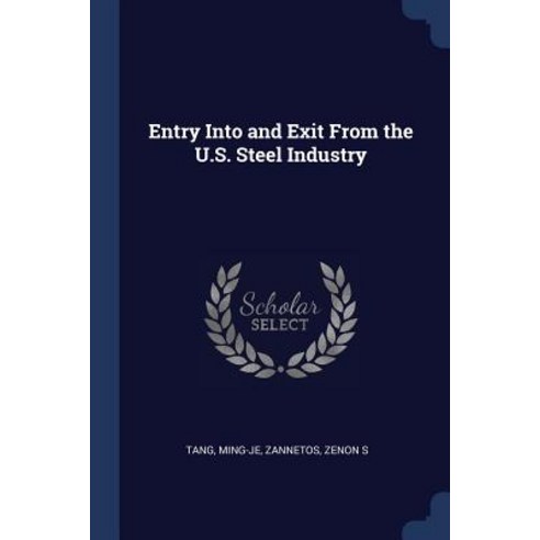 Entry Into and Exit from the U.S. Steel Industry Paperback, Sagwan Press
