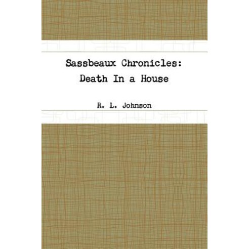 Sassbeaux Chronicles: Death in a House Paperback, Lulu.com