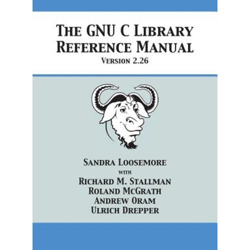 The Gnu C Library Reference Manual Version 2.26 Hardcover, 12th Media Services