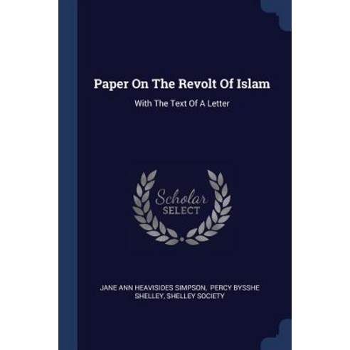Paper on the Revolt of Islam: With the Text of a Letter Paperback, Sagwan Press