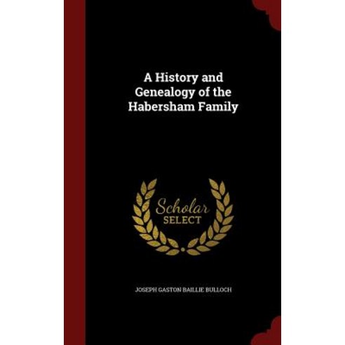 A History and Genealogy of the Habersham Family Hardcover, Andesite Press