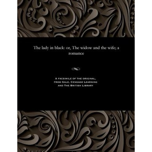 The Lady in Black: Or the Widow and the Wife; A Romance Paperback, Gale and the British Library