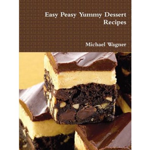 Easy Peasy Yummy Dessert Recipes Paperback, Lulu.com