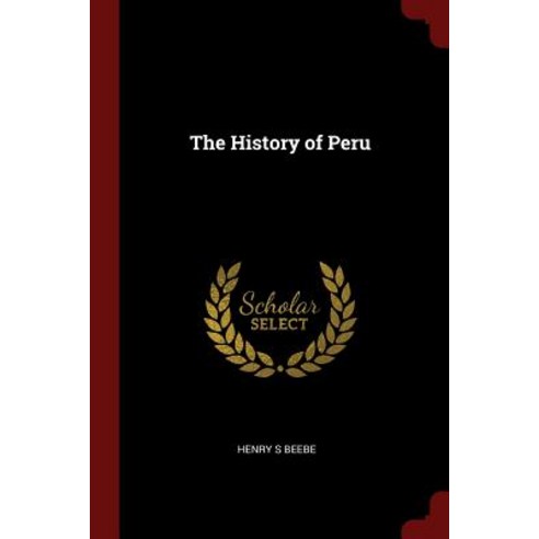 The History of Peru Paperback, Andesite Press