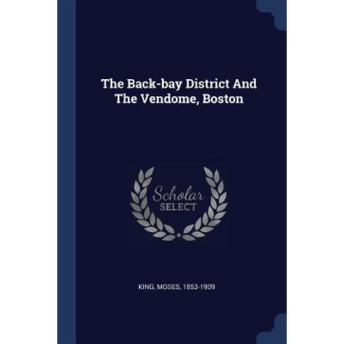 The Back-Bay District and the Vendome Boston Paperback, Sagwan Press