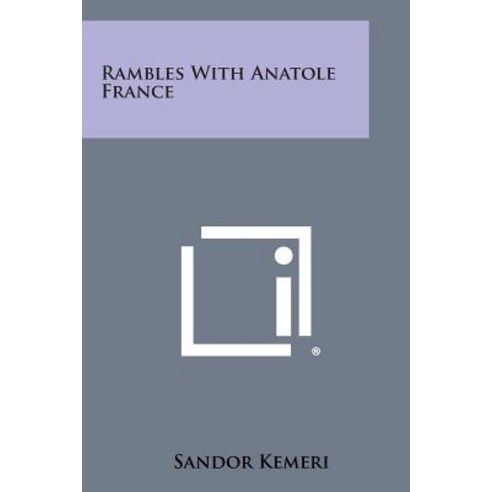 Rambles with Anatole France Paperback, Literary Licensing, LLC