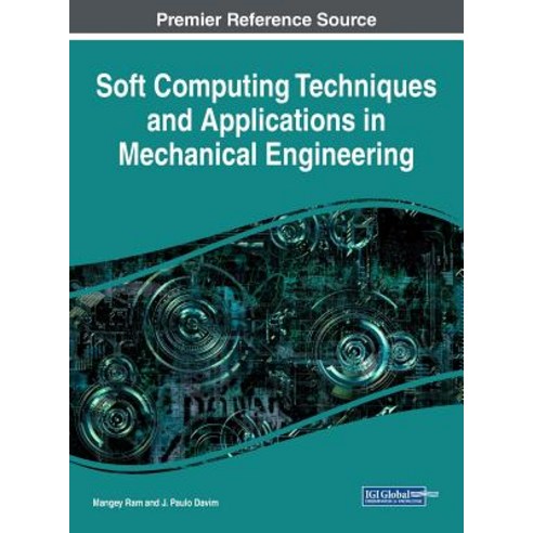 Soft Computing Techniques and Applications in Mechanical Engineering Hardcover, Engineering Science Reference