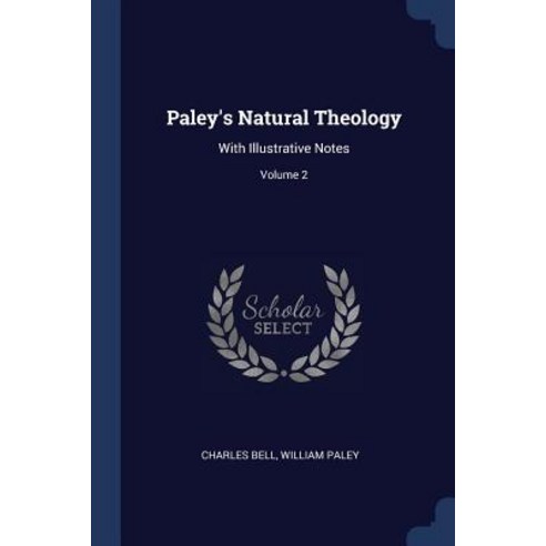 Paley''s Natural Theology: With Illustrative Notes; Volume 2 Paperback, Sagwan Press