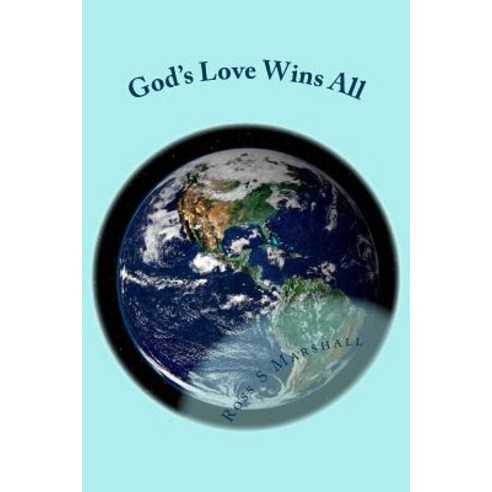 God''s Love Wins All: All of Rob Bell''s Questions Answered! Paperback, Createspace Independent Publishing Platform
