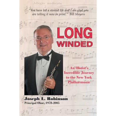 Long Winded: An Oboist''s Incredible Journey to the New York Philharmonic Paperback, Joshua Tree Publishing