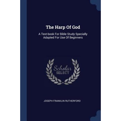 The Harp of God: A Text-Book for Bible Study Specially Adapted for Use of Beginners Paperback, Sagwan Press