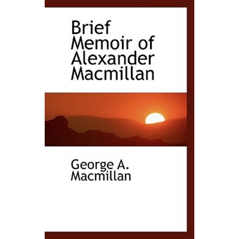 Brief Memoir of Alexander MacMillan Paperback, BiblioLife