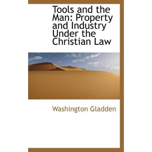 Tools and the Man: Property and Industry Under the Christian Law Hardcover, BiblioLife