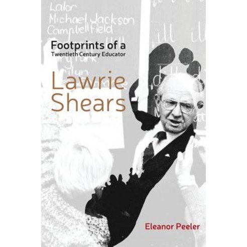Footprints of a Twentieth Century Educator: Lawrie Shears Paperback, Hybrid Publishing