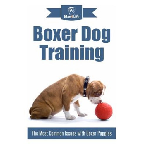 Boxer Dog Training: The Most Common Issues with Boxer Puppies Paperback, Createspace Independent Publishing Platform