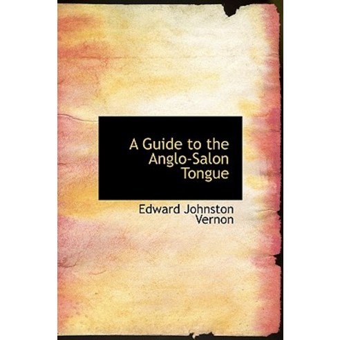 A Guide to the Anglo-Salon Tongue Hardcover, BiblioLife