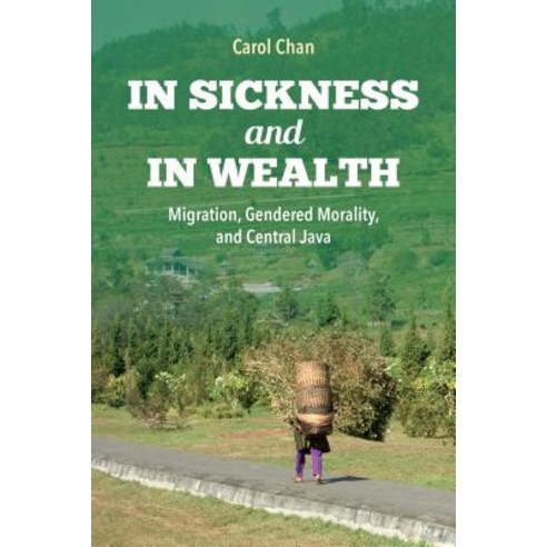 In Sickness and in Wealth: Migration Gendered Morality and Central Java Paperback, Indiana University Press