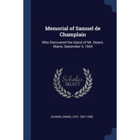 Memorial of Samuel de Champlain: Who Discovered the Island of Mt. Desert Maine September 5 1604 Paperback, Sagwan Press