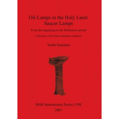 Oil-Lamps in the Holy Land: Saucer Lamps Paperback, British Archaeological Reports Oxford Ltd