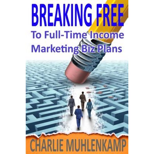 Breaking Free: To Full-Time Income Marketing Biz Plans Paperback, Bookpatch LLC