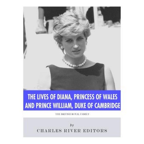 The Lives of Diana Princess of Wales and Prince William Duke of Cambridge Paperback, Createspace Independent Publishing Platform