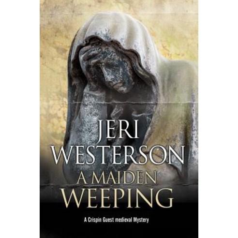 A Maiden Weeping: A Medieval Mystery Hardcover, Severn House Publishers