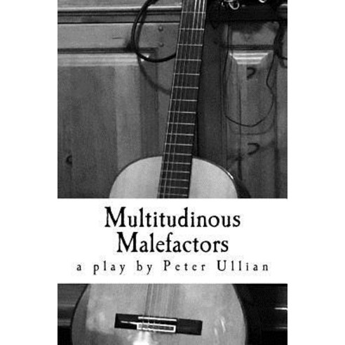 Multitudinous Malefactors: A Play in Two Acts Paperback, Createspace Independent Publishing Platform
