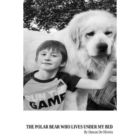 The Polar Bear Who Lives Under My Bed: By Duncan de Oliveira Paperback, Createspace Independent Publishing Platform