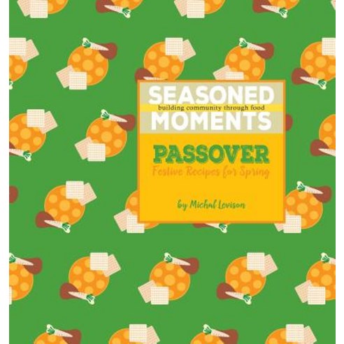 Seasoned Moments: Passover: Festive Recipes for Spring Hardcover, Seasoned Moments