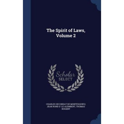 The Spirit of Laws Volume 2 Hardcover, Sagwan Press